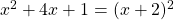 x^2 + 4x + 1 = (x + 2)^2