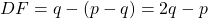 DF = q - (p - q) = 2q - p