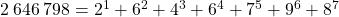 2\:646\:798 = 2^1 + 6^2 + 4^3 + 6^4 + 7^5 + 9^6 + 8^7