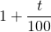 1 + \dfrac{t}{100}