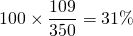 100 \times \dfrac{109}{350} = 31\%