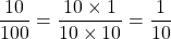 \dfrac{10}{100} = \dfrac{10 \times 1}{10 \times 10} = \dfrac{1}{10}