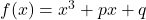 f(x)=x^3+px+q