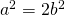 a^2 = 2b^2