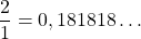 \dfrac{2}{1} = 0,18 18 18 \dots