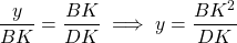 \dfrac{y}{BK} = \dfrac{BK}{DK} \implies y = \dfrac{BK^2}{DK}