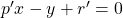 p'x - y + r' = 0