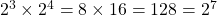 2^3 \times 2^4 = 8 \times 16 = 128 = 2^7