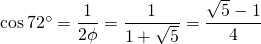 \cos 72^\circ = \dfrac{1}{2\phi} = \dfrac{1}{1 + \sqrt{5}} = \dfrac{\sqrt{5}-1}{4}