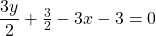 \dfrac{3y}{2} + \frac{3}{2} - 3x -3 = 0