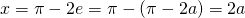 x = \pi - 2e = \pi - (\pi - 2a) = 2a