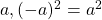 a, (-a)^2 = a^2