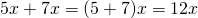 5x + 7x = (5 + 7)x = 12x