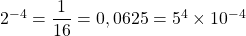Rendered by QuickLaTeX.com 2^{-4} = \dfrac{1}{16} = 0,0625 = 5^4 \times 10^{-4}