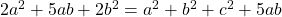 2a^2 + 5ab + 2b^2 = a^2 + b^2 + c^2 + 5ab