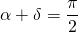 \alpha+\delta=\dfrac{\pi}{2}