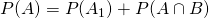 P(A) = P(A_1) + P(A \cap B)