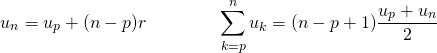 \[ u_n = u_p + (n-p)r \qquad \qquad \sum_{k=p}^n u_k = (n-p+1) \dfrac{u_p + u_n}{2} \]