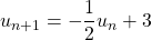 u_{n+1} = -\dfrac{1}{2} u_n + 3