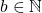 b \in \mathbb{N}