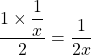 \dfrac{1 \times \dfrac{1}{x}}{2} = \dfrac{1}{2x}