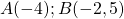 A(-4) ; B(-2,5)