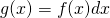 g(x) = f(x)dx