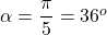 \alpha = \dfrac{\pi}{5} = 36^o