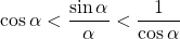 \cos \alpha < \dfrac{\sin \alpha}{\alpha} < \dfrac{1}{\cos \alpha}