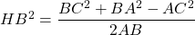 HB^2 = \dfrac{BC^2 + BA^2 - AC^2}{2 AB}