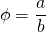 \phi = \dfrac{a}{b}