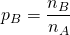 p_B = \dfrac{n_B}{n_A}