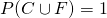 P(C \cup F) = 1