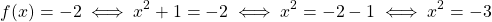 \[ f(x) = -2 \iff x^2 + 1 = -2 \iff x^2 = -2-1 \iff x^2 = -3 \]