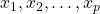 x_1, x_2, \dots, x_p