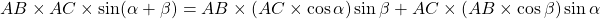 AB \times AC \times \sin (\alpha + \beta) = AB \times (AC \times \cos \alpha) \sin \beta + AC \times (AB \times \cos \beta) \sin \alpha