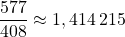 \dfrac{577}{408} \approx 1,414 \: 215