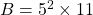 B =5^2 \times 11