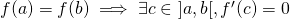 f(a) = f(b) \implies \exists c \in \ ]a,b[, f'(c)=0