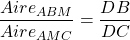 \dfrac{Aire_{ABM}}{Aire_{AMC}} = \dfrac{DB}{DC}