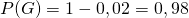 P(G) = 1 - 0,02 = 0,98