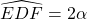 \widehat{EDF} = 2\alpha