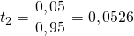 t_2 = \dfrac{0,05}{0,95} = 0,0526