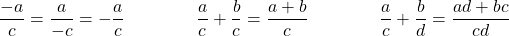 \dfrac{-a}{c}=\dfrac{a}{-c}=-\dfrac{a}{c} \qquad \qquad \dfrac{a}{c} + \dfrac{b}{c} = \dfrac{a+b}{c} \qquad \qquad \dfrac{a}{c} + \dfrac{b}{d} = \dfrac{ad+bc}{cd}