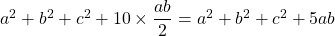 a^2 + b^2 + c^2 + 10\times \dfrac{ab}{2} = a^2 + b^2 + c^2 + 5ab