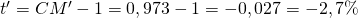 t' = CM' - 1 = 0,973 - 1 = -0,027 = -2,7\%