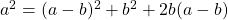 a^2 = (a - b)^2 + b^2 + 2b(a - b)