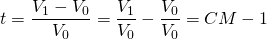 t = \dfrac{V_1 - V_0}{V_0} = \dfrac{V_1}{V_0} - \dfrac{V_0}{V_0} = CM - 1