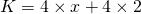 K = 4 \times x + 4 \times 2