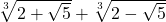 \sqrt[3]{2+\sqrt{5}} + \sqrt[3]{2-\sqrt{5}}